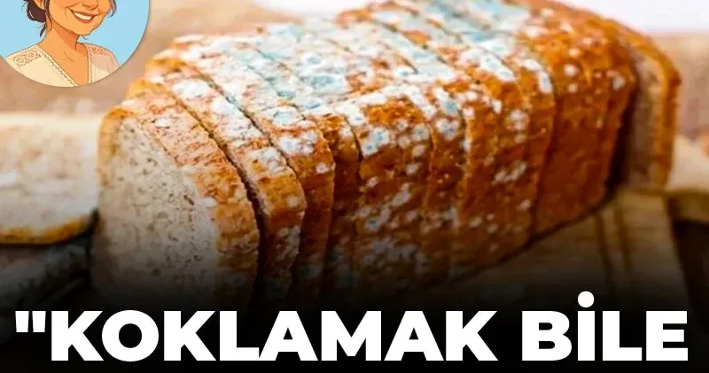 Küflü ekmeği koklamak bile riskli!