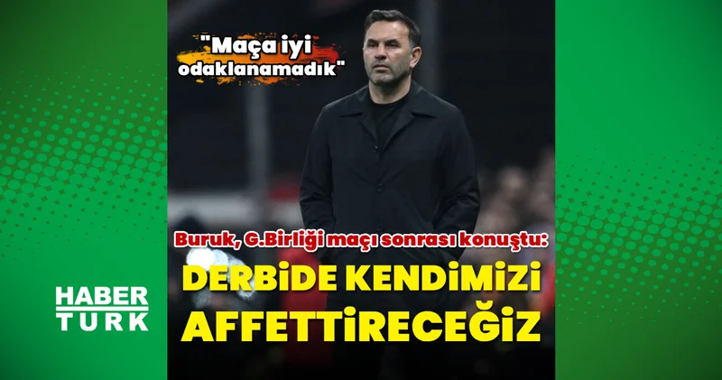 Galatasaray Teknik Direktörü Okan Buruk: Derbide kendimizi affettireceğiz