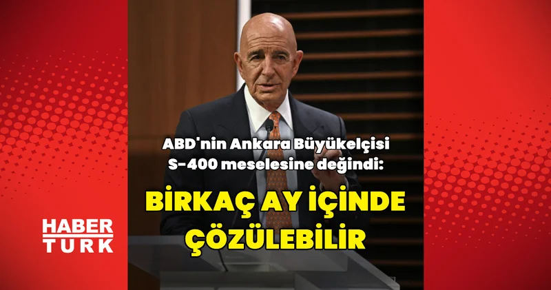 Tom Barrack: S 400 sorunu birkaç ay içinde çözülebilir Dış Haberler
