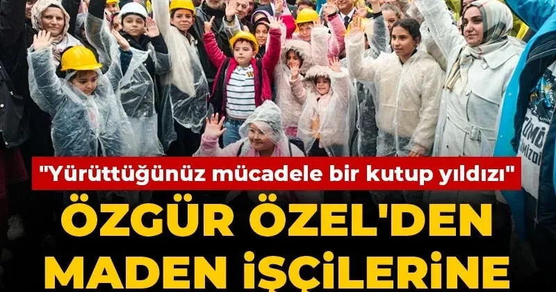 Özgür Özel den maden işçilerine ziyaret: Yürüttüğünüz mücadele bir kutup yıldızı