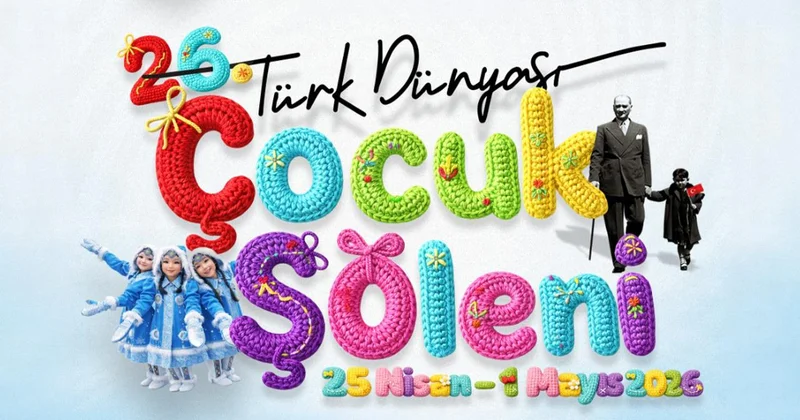 26. Türk Dünyası Çocuk Şöleni İstanbul’da düzenlenecek