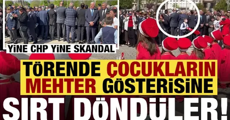 Yine CHP yine skandal: 23 Nisan töreninde çocukların mehter gösterisine sırt döndüler...