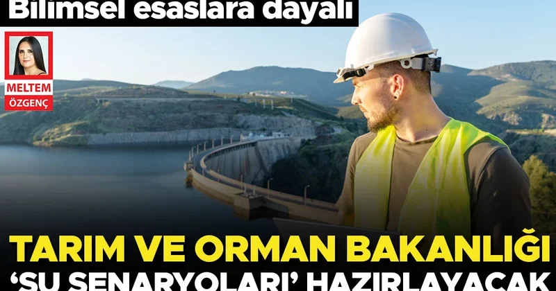 Tarım ve Orman Bakanlığı ‘su senaryoları’ hazırlayacak