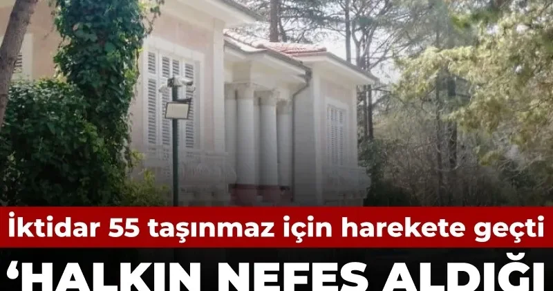 İktidar 55 taşınmaz için harekete geçti: Halkın nefes aldığı alanları satıyorlar