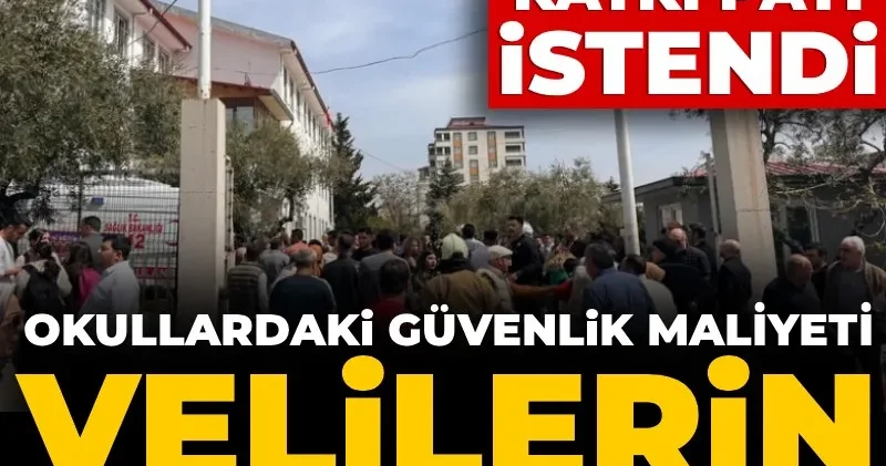 Okullardaki güvenlik maliyeti velilerin sırtına mı binecek? Ailelerden katkı payı istendi
