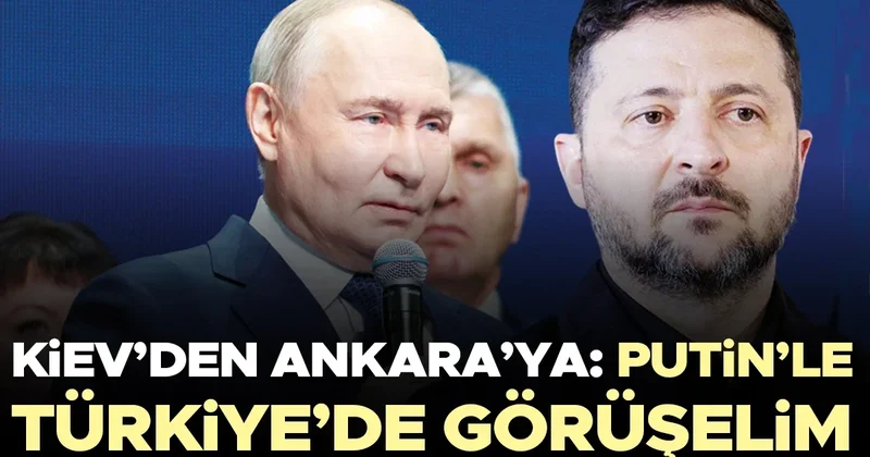 Kiev’den Ankara’ya: Putin’le Türkiye’de görüşelim