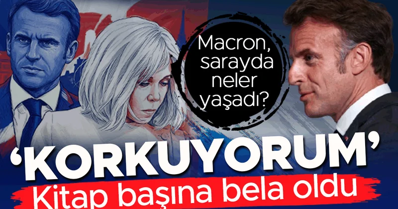 Kitap başına bela oldu: Macron, Elysee Sarayı’nda neler yaşadı? ‘Korkuyorum!’