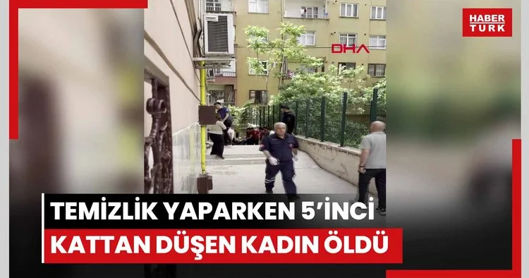 Temizlik yaparken 5’inci kattan düşen kadın öldü