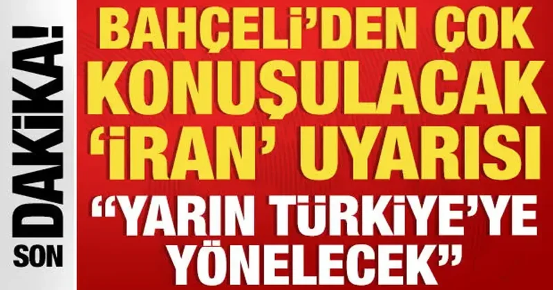 SON DAKİKA: Bahçeli den İran ve Türkiye uyarısı: Yarın Türkiye ye yönelecektir
