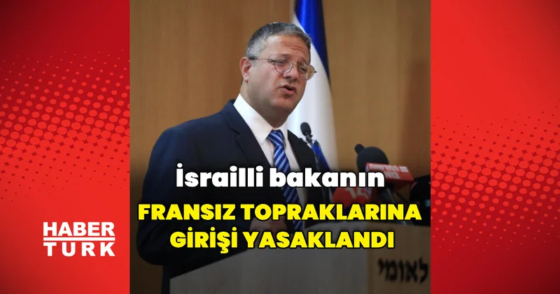 İsrailli bakanın Fransız topraklarına girişi yasaklandı Dış Haberler