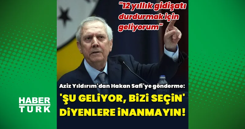 Fenerbahçe Başkan Adayı Aziz Yıldırım: Şu geliyor, bizi seçin diyenlere inanmayın!
