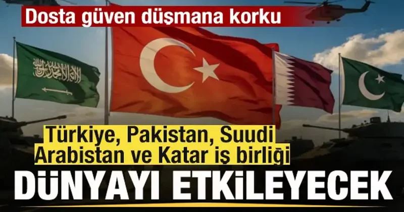 Türkiye, Pakistan, Suudi Arabistan ve Katar dan dünyayı etkileyecek iş birliği