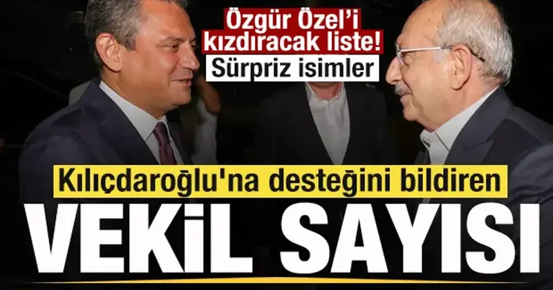 Kılıçdaroğlu na desteğini bildiren vekil sayısı katlandı! Özgür Özel i şoke edecek liste!