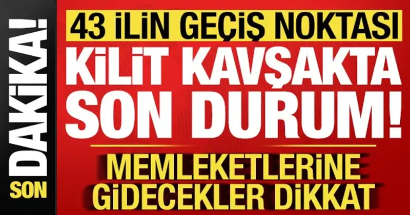 Memleketlerine gidecekler dikkat! 43 ilin geçiş noktası kilit kavşakta son durum...