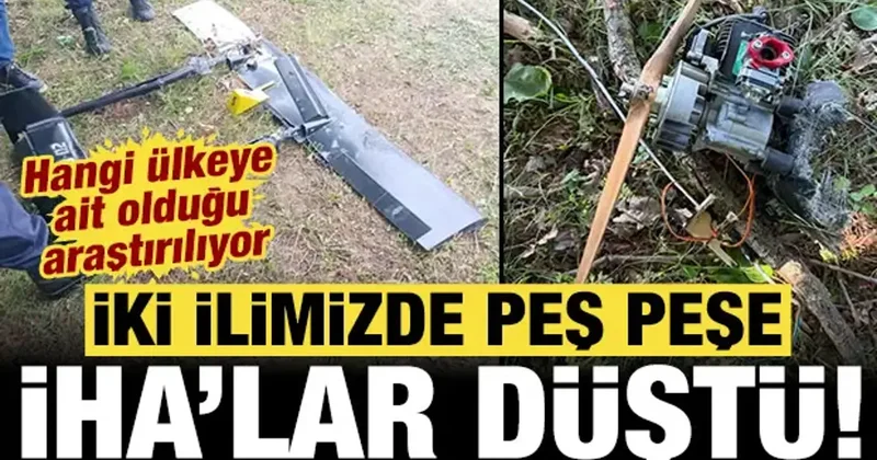 2 ilimizde peş peşe İHA lar düştü: Hangi ülkeye ait olduğu araştırılıyor!