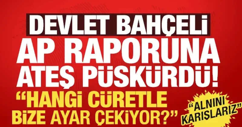 Bahçeli den AP nin Türkiye raporuna sert tepki: Avrupa Türkiye ye istikamet çizemez!