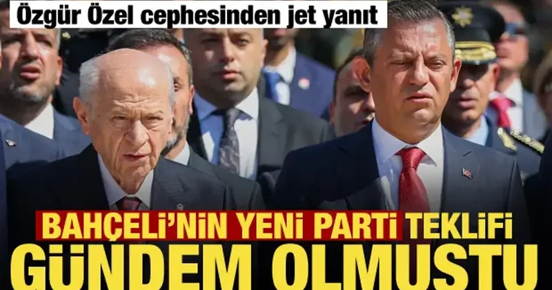 Bahçeli nin yeni parti teklifine Özgür Özel cephesinden yanıt!