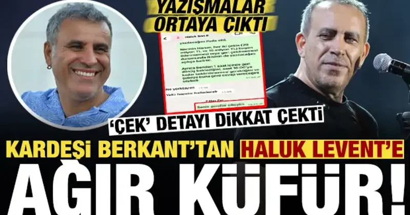 Yazışmalar ortaya çıktı! Kardeşi Berkant tan Haluk Levent e: Senin ben şerefini....