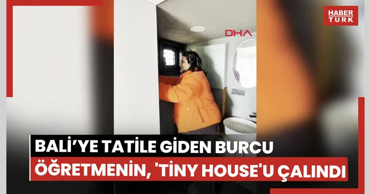 Bali’ye tatile giden Burcu öğretmenin, tiny house u çalındı
