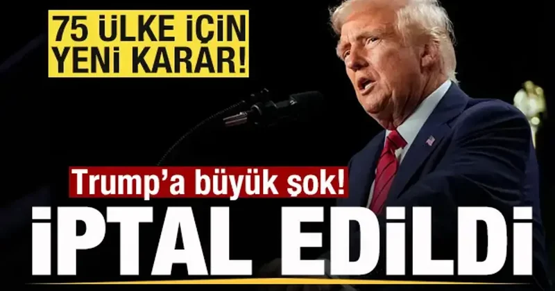 Trump a büyük şok! 75 ülke için yeni karar! İptal edildi!