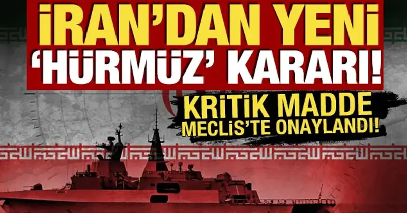 iran dan yeni Hürmüz kararı! Kritik madde Meclis te onaylandı