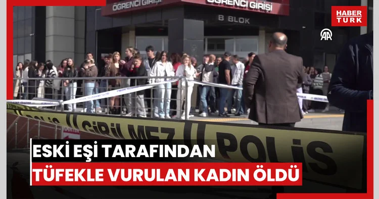 Eski eşi tarafından tüfekle vurulan üniversite öğrencisi kadın öldü