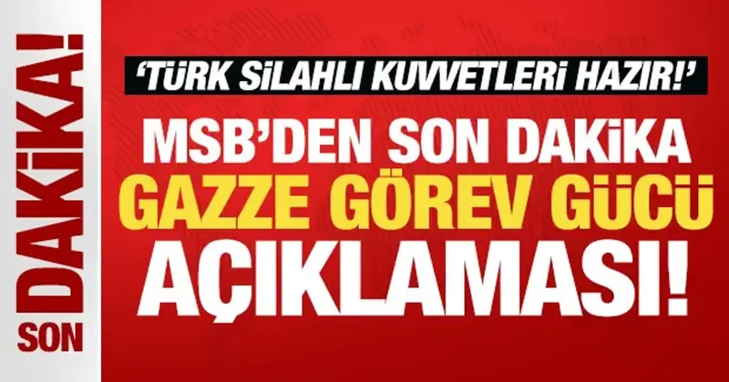 MSB den son dakika Gazze Görev Gücü açıklaması: Türk Silahlı Kuvvetleri hazır!