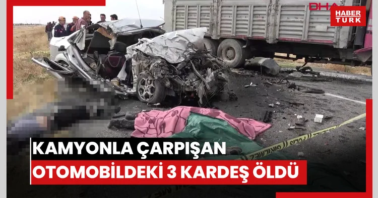 Aksaray da kamyonla çarpışan otomobildeki 3 kardeş öldü