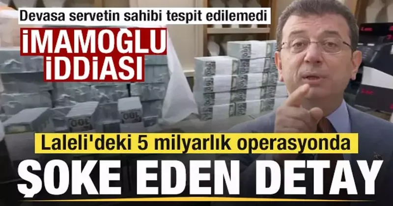 Laleli deki 5 milyarlık operasyonda şoke eden detay! Ekrem İmamoğlu iddiası