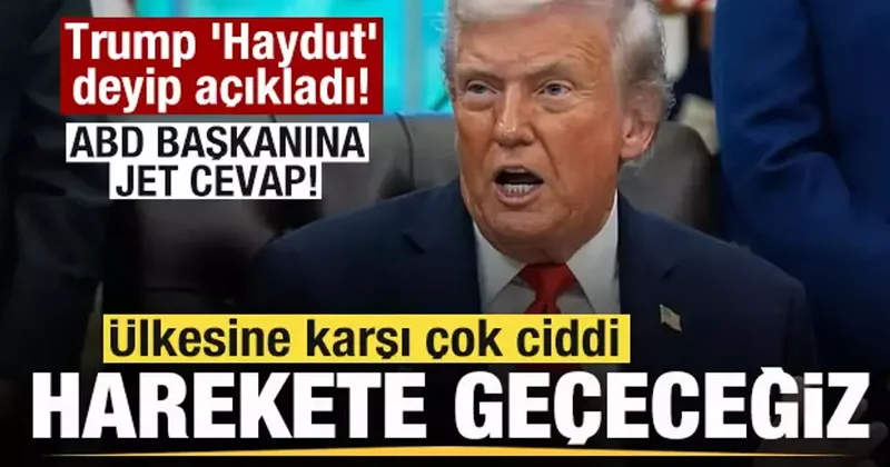 Trump Haydut deyip açıkladı! Ülkesine karşı çok ciddi harekete geçeceğiz! Jet cevap