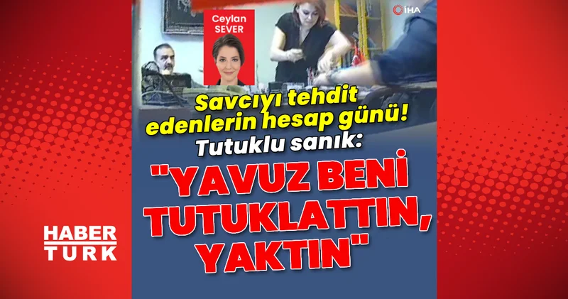 Savcıyı makamında tehdit edenlerin hesap günü! Tutuklu sanık: “Yavuz beni tutuklattın, yaktın” Son dakika haberleri