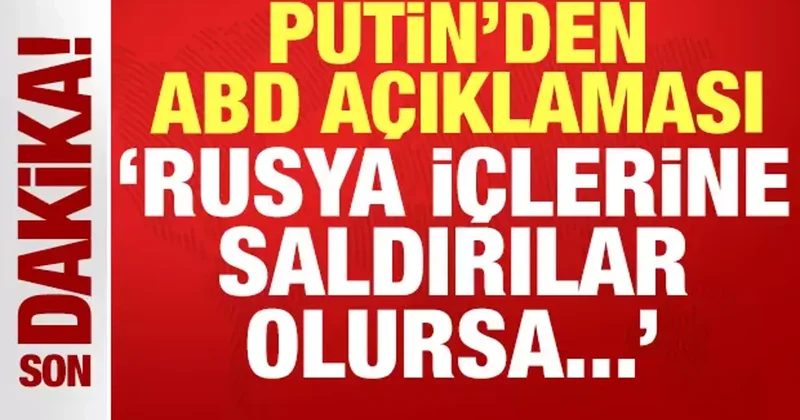 Putin den son dakika ABD açıklaması: Rusya içlerine saldırılar olursa..
