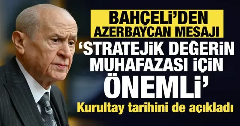 Bahçeli’den son dakika Azerbaycan mesajı: Stratejik değerin muhafazası için önemli