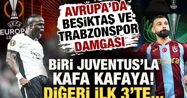 Avrupa’da Türk rüzgarı: Beşiktaş Juventus’la kafa kafaya, Trabzonspor ilk 3’te!