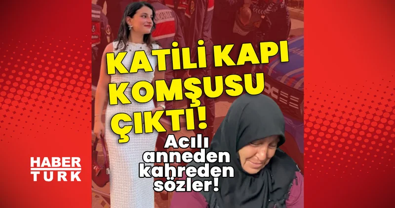 Sevda nın katili kapı komşusu çıktı! Acılı anneden kahreden sözler! Son dakika haberleri