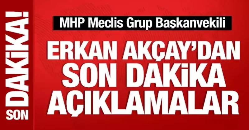 MHP li Erkan Akçay dan Başkent Kulisi nde önemli açıklamalar