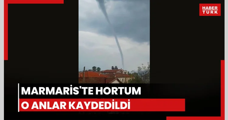 Marmaris te hortum! O anlar kaydedildi