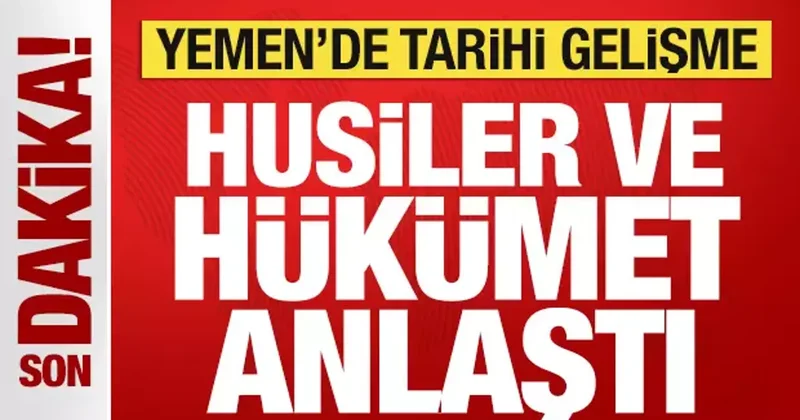 Son dakika: Yemen de tarihi gelişme! Husiler ve hükümet anlaşmaya vardı