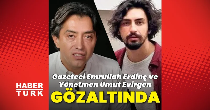 Son dakika: Emrullah Erdinç ve Umut Evirgen gözaltında Son dakika haberleri