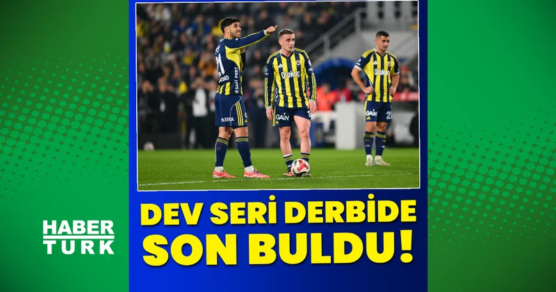 Fenerbahçe nin dev serisi sona erdi! Futbol Haberleri