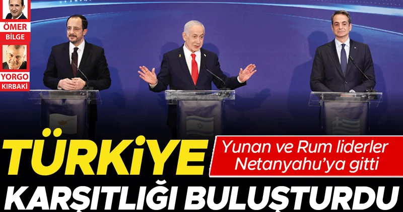 Yunan ve Rum liderler Netanyahu’ya gitti... Türkiye karşıtlığı buluşturdu