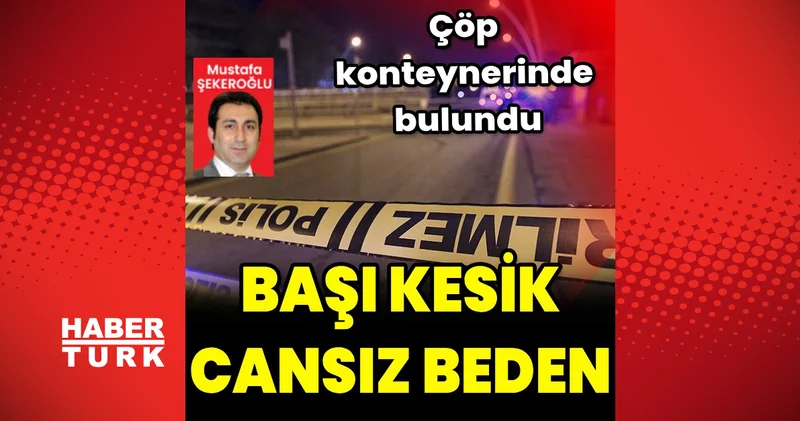 Şişli de çarşafa sarılı başsız cansız beden bulundu