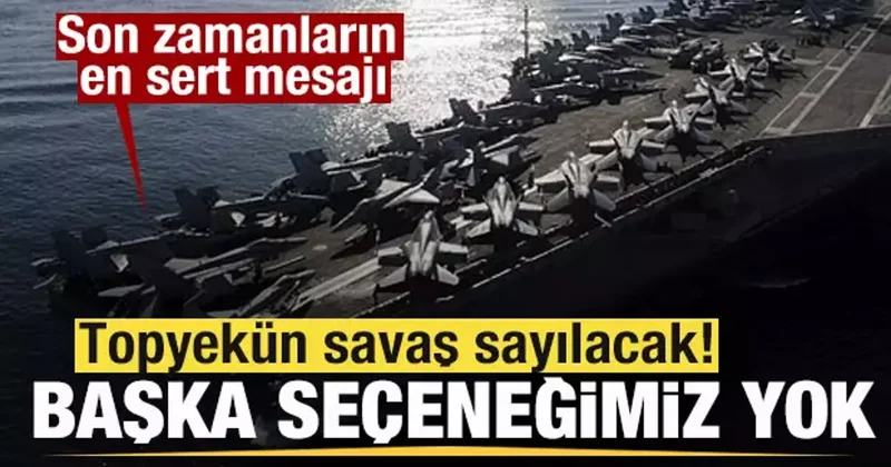 Son zamanların en sert mesajı: Topyekün savaş sayılacak! Başka seçeneğimiz yok