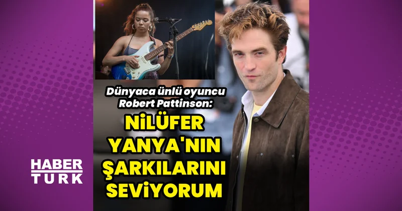 Robert Pattinson: En çok dinlediğim şarkıcılar arasında Nilüfer Yanya var