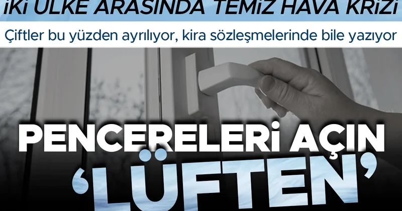 İki ülkenin vatandaşları arasında temiz hava krizi: Pencereleri açın lüften Çiftler bu yüzden ayrılıyor, kira sözleşmelerinde bile yazıyor