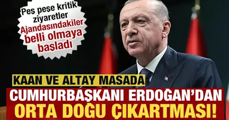 Erdoğan, Orta Doğu turuna çıkıyor! Peş peşe kritik ziyaretler: KAAN ve Altay masada!