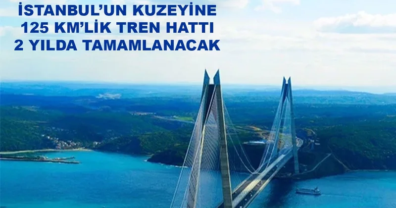 İstanbul a 125 kilometrelik tren hattı geliyor