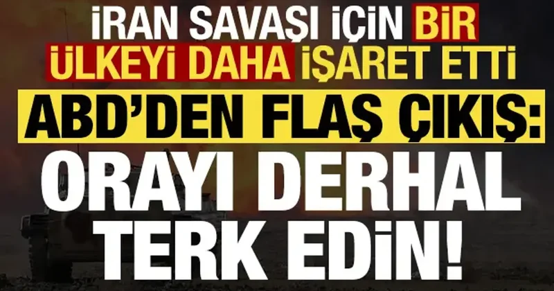 ABD den flaş açıklama: Derhal terk edin! İran savaşı için bir ülkeyi daha işaret etti...