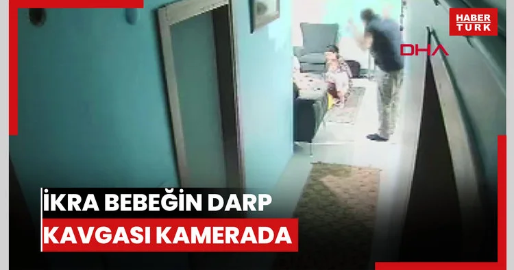 İkra bebeğin darbedildiği iddia edilen kavganın güvenlik kamerası görüntüleri ortaya çıktı