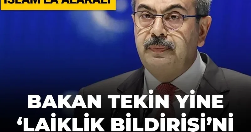 Bakan Tekin Laiklik Bildirisi ni bir kez daha hedef aldı: Bunların dertleri İslam la alakalı